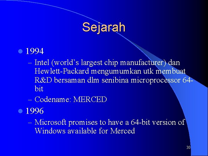 Sejarah l 1994 – Intel (world’s largest chip manufacturer) dan Hewlett-Packard mengumumkan utk membuat