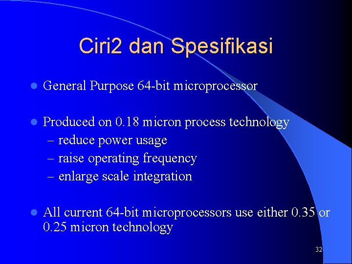 Ciri 2 dan Spesifikasi l General Purpose 64 -bit microprocessor l Produced on 0.