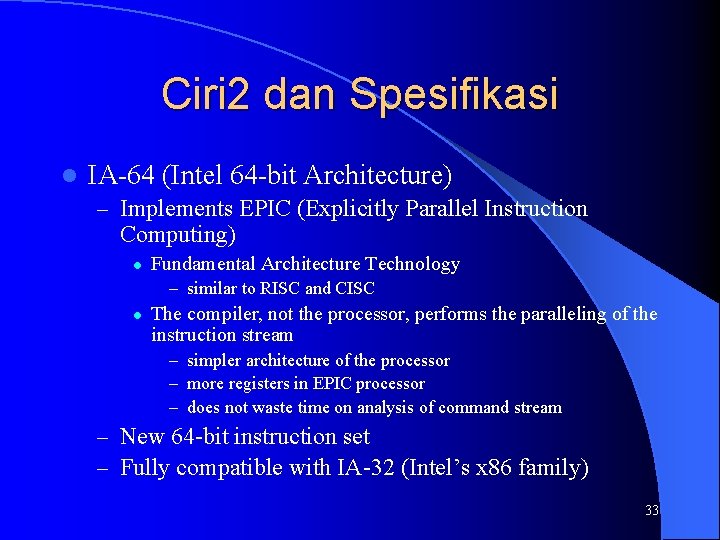 Ciri 2 dan Spesifikasi l IA-64 (Intel 64 -bit Architecture) – Implements EPIC (Explicitly