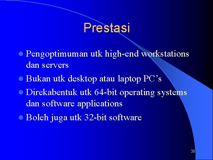 Prestasi l Pengoptimuman utk high-end workstations dan servers l Bukan utk desktop atau laptop