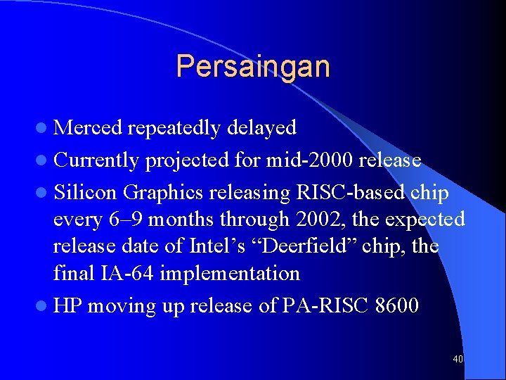 Persaingan l Merced repeatedly delayed l Currently projected for mid-2000 release l Silicon Graphics