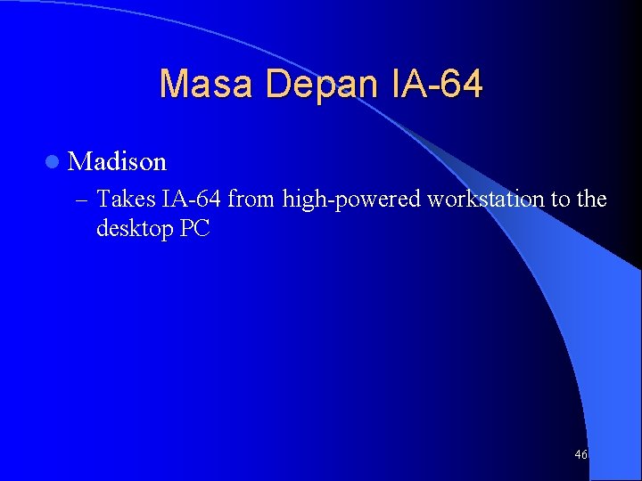 Masa Depan IA-64 l Madison – Takes IA-64 from high-powered workstation to the desktop