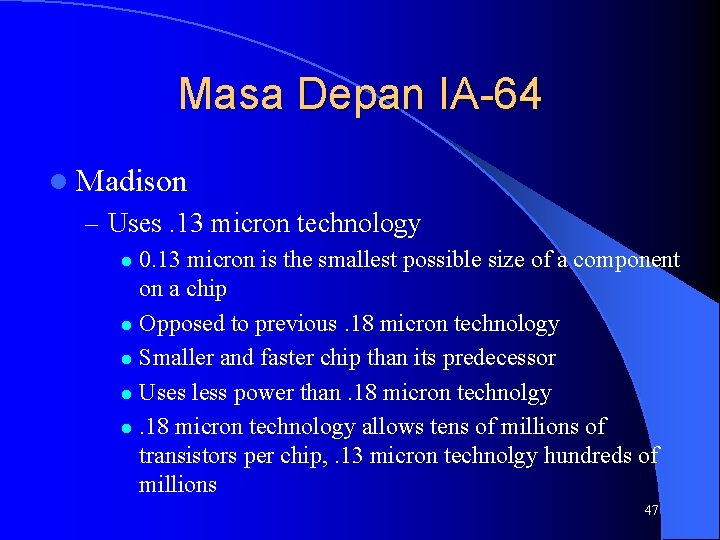 Masa Depan IA-64 l Madison – Uses. 13 micron technology 0. 13 micron is