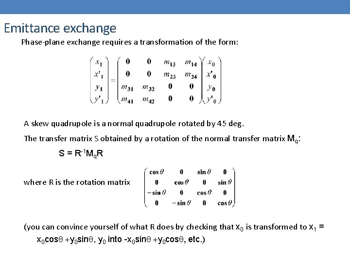 Emittance exchange Phase-plane exchange requires a transformation of the form: A skew quadrupole is