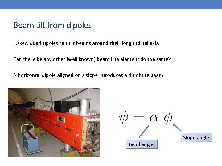 Beam tilt from dipoles …skew quadrupoles can tilt beams around their longitudinal axis. Can