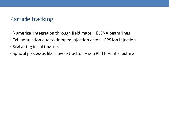 Particle tracking • Numerical integration through field maps – ELENA beam lines • Tail