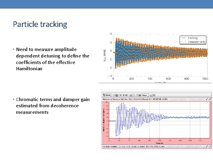 Particle tracking • Need to measure amplitude dependent detuning to define the coefficients of