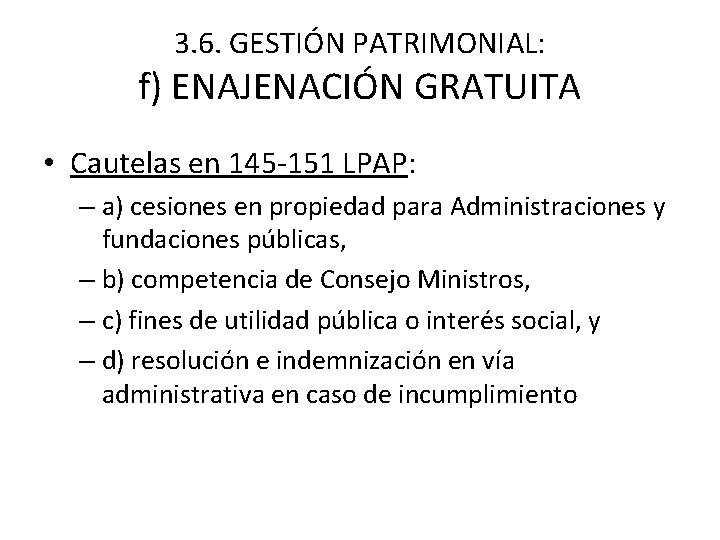 3. 6. GESTIÓN PATRIMONIAL: f) ENAJENACIÓN GRATUITA • Cautelas en 145 -151 LPAP: –