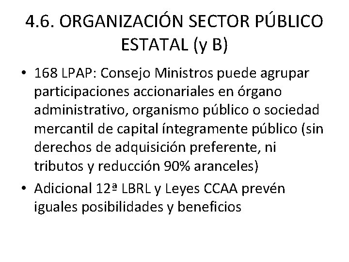 4. 6. ORGANIZACIÓN SECTOR PÚBLICO ESTATAL (y B) • 168 LPAP: Consejo Ministros puede