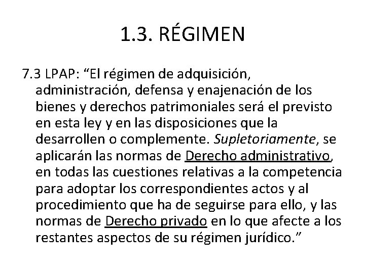 1. 3. RÉGIMEN 7. 3 LPAP: “El régimen de adquisición, administración, defensa y enajenación