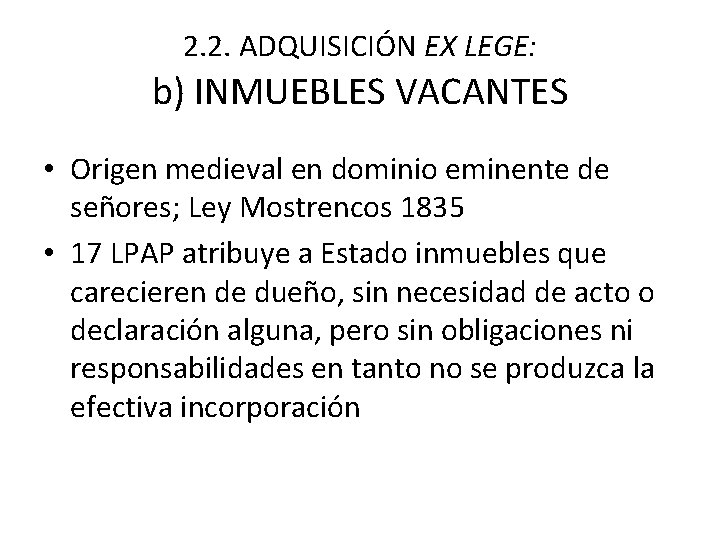 2. 2. ADQUISICIÓN EX LEGE: b) INMUEBLES VACANTES • Origen medieval en dominio eminente