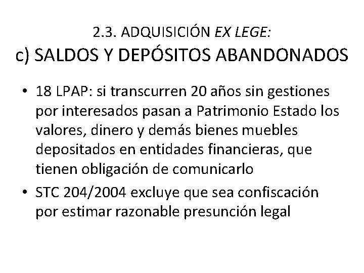 2. 3. ADQUISICIÓN EX LEGE: c) SALDOS Y DEPÓSITOS ABANDONADOS • 18 LPAP: si