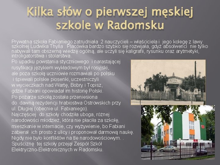 Kilka słów o pierwszej męskiej szkole w Radomsku Prywatna szkoła Fabianiego zatrudniała 2 nauczycieli