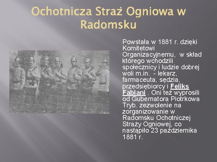 Powstała w 1881 r. dzięki Komitetowi Organizacyjnemu, w skład którego wchodzili społecznicy i ludzie