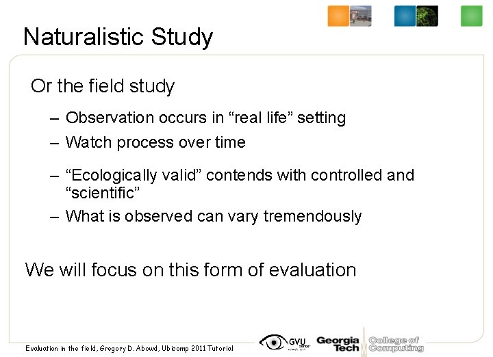 Naturalistic Study Or the field study – Observation occurs in “real life” setting –