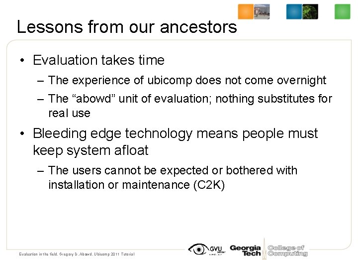 Lessons from our ancestors • Evaluation takes time – The experience of ubicomp does