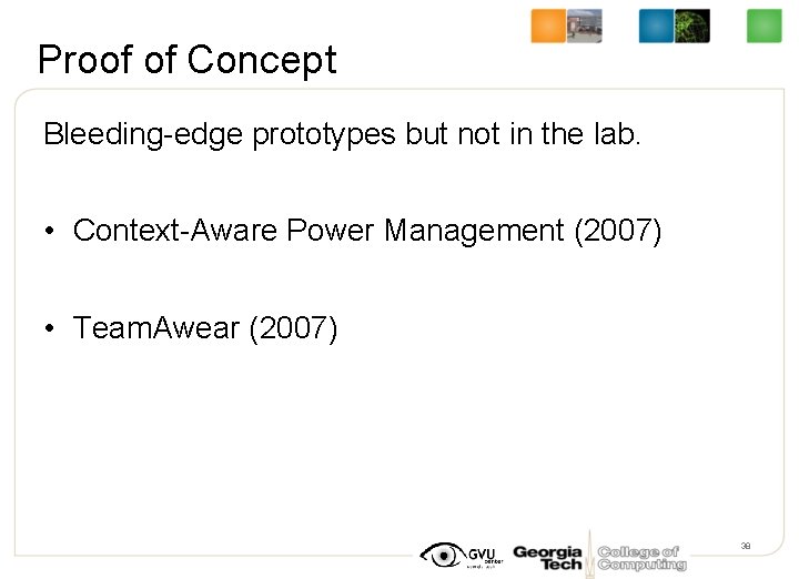 Proof of Concept Bleeding-edge prototypes but not in the lab. • Context-Aware Power Management