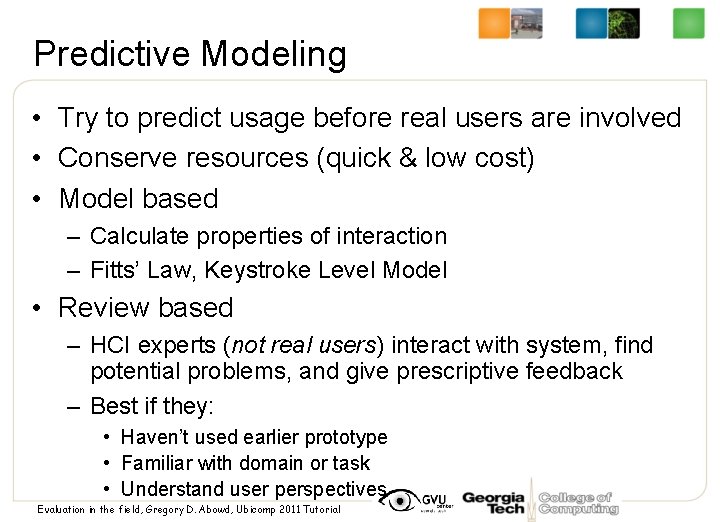 Predictive Modeling • Try to predict usage before real users are involved • Conserve