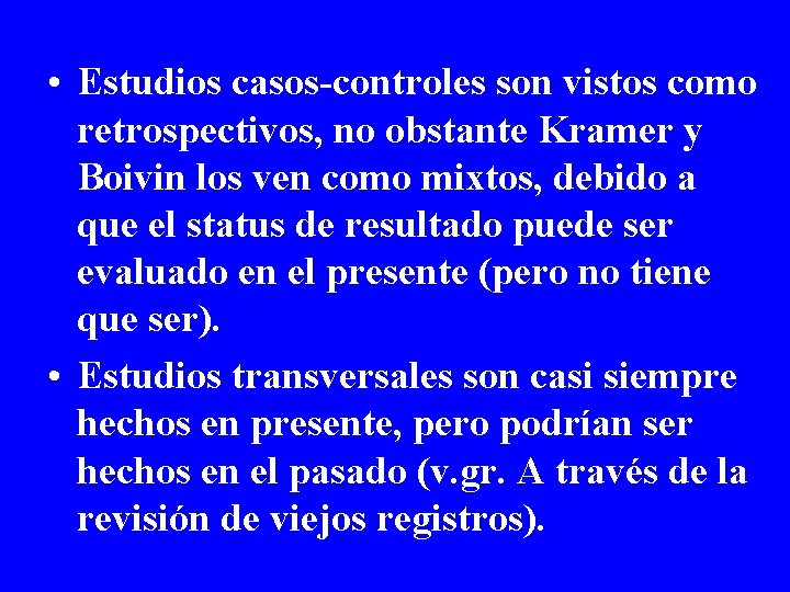  • Estudios casos-controles son vistos como retrospectivos, no obstante Kramer y Boivin los