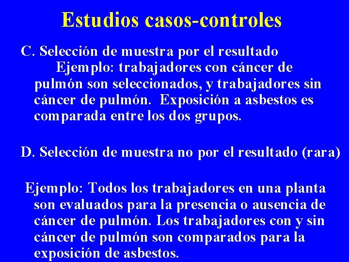 Estudios casos-controles C. Selección de muestra por el resultado Ejemplo: trabajadores con cáncer de