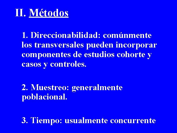 II. Métodos 1. Direccionabilidad: comúnmente los transversales pueden incorporar componentes de estudios cohorte y