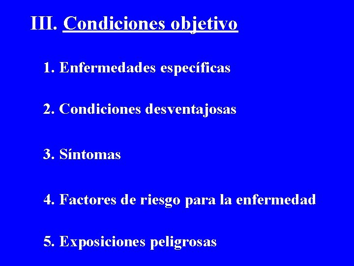 III. Condiciones objetivo 1. Enfermedades específicas 2. Condiciones desventajosas 3. Síntomas 4. Factores de