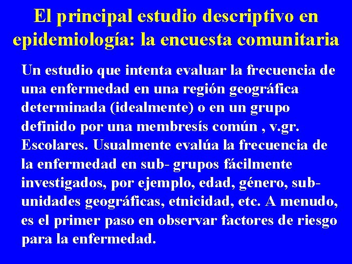 El principal estudio descriptivo en epidemiología: la encuesta comunitaria Un estudio que intenta evaluar