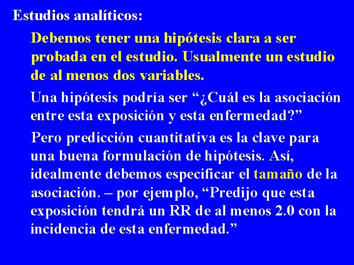 Estudios analíticos: Debemos tener una hipótesis clara a ser probada en el estudio. Usualmente