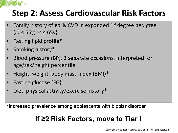 Step 2: Assess Cardiovascular Risk Factors • Family history of early CVD in expanded