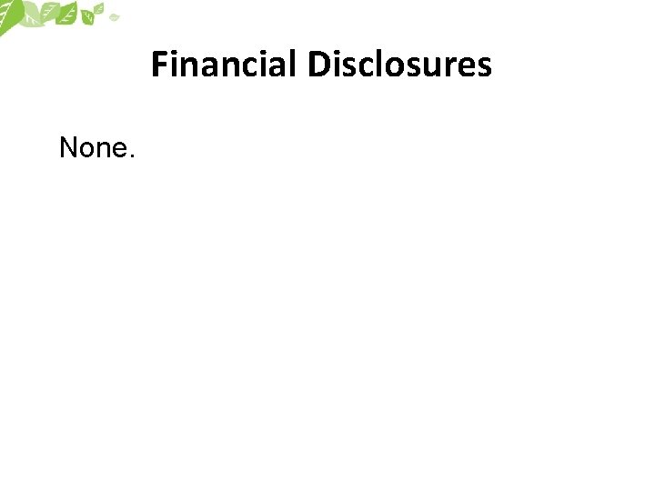 Financial Disclosures None. 