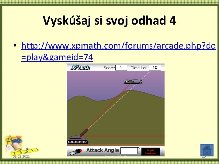 Vyskúšaj si svoj odhad 4 • http: //www. xpmath. com/forums/arcade. php? do =play&gameid=74 09.