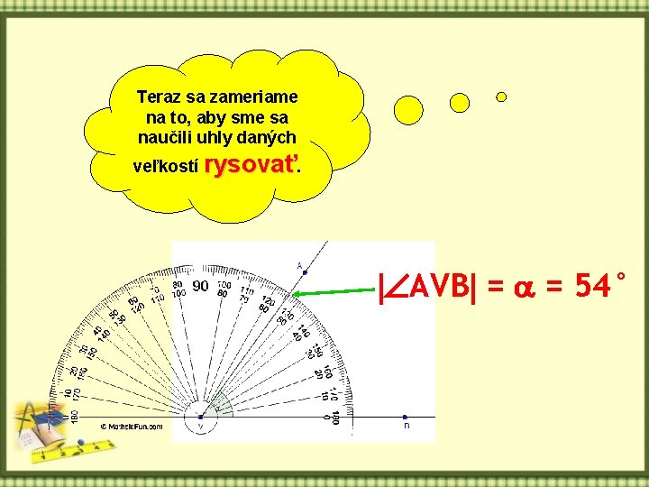 Teraz sa zameriame na to, aby sme sa naučili uhly daných veľkostí rysovať. AVB