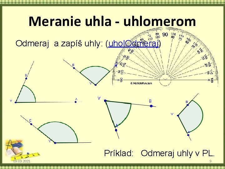 Meranie uhla - uhlomerom Odmeraj a zapíš uhly: (uhol. Odmeraj) Príklad: Odmeraj uhly v