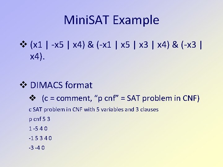 Mini. SAT Example v (x 1 | -x 5 | x 4) & (-x
