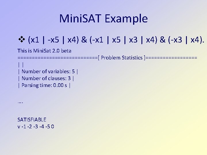 Mini. SAT Example v (x 1 | -x 5 | x 4) & (-x