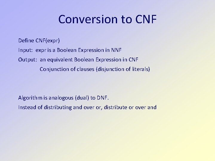 Conversion to CNF Define CNF(expr) Input: expr is a Boolean Expression in NNF Output: