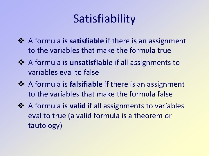 Satisfiability v A formula is satisfiable if there is an assignment to the variables