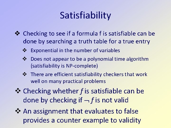 Satisfiability v Checking to see if a formula f is satisfiable can be done