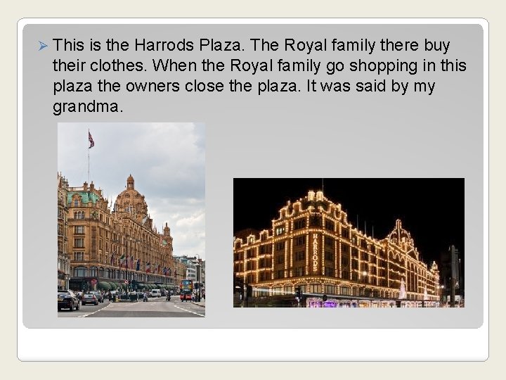 Ø This is the Harrods Plaza. The Royal family there buy their clothes. When