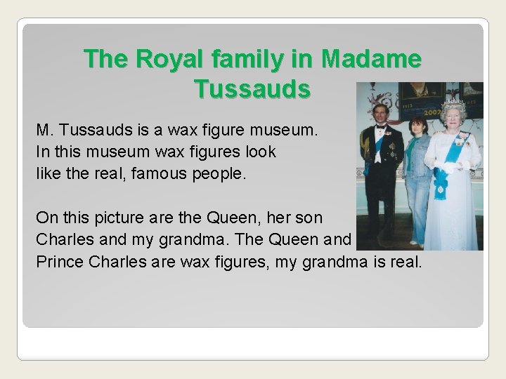 The Royal family in Madame Tussauds M. Tussauds is a wax figure museum. In