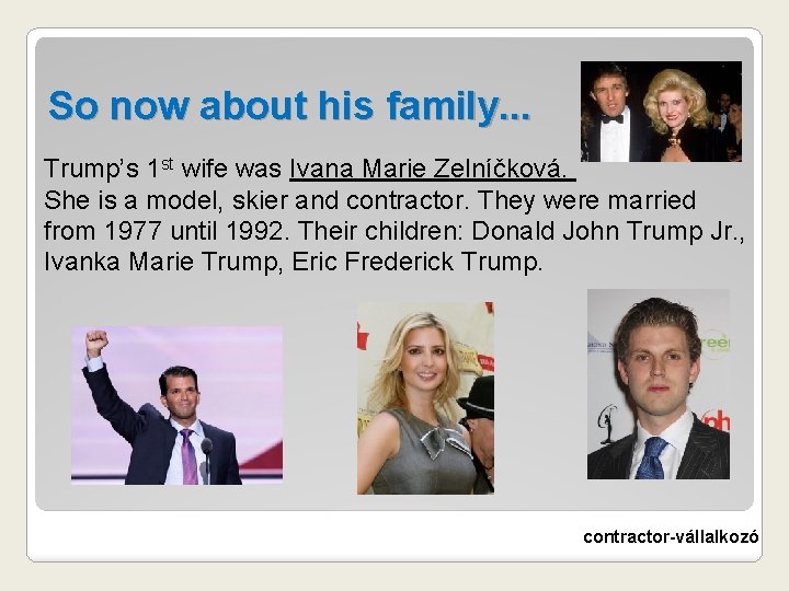 So now about his family. . . Trump’s 1 st wife was Ivana Marie