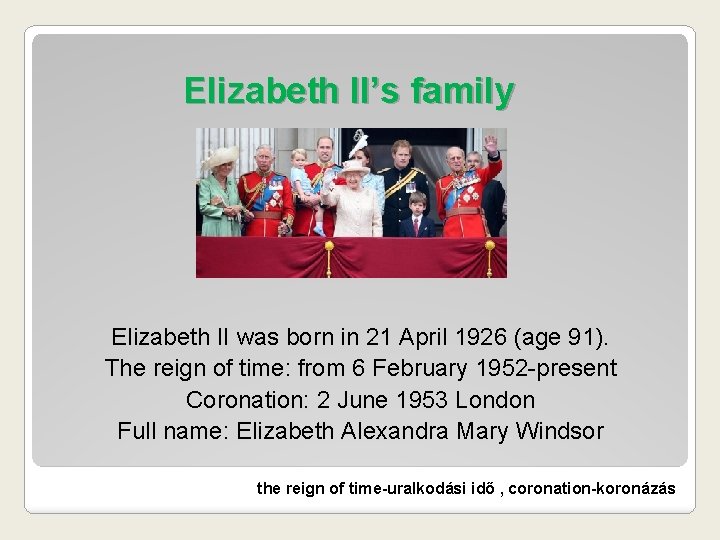 Elizabeth II’s family Elizabeth II was born in 21 April 1926 (age 91). The