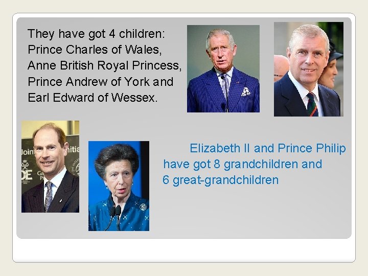 They have got 4 children: Prince Charles of Wales, Anne British Royal Princess, Prince
