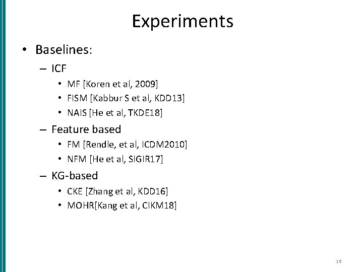 Experiments • Baselines: – ICF • MF [Koren et al, 2009] • FISM [Kabbur