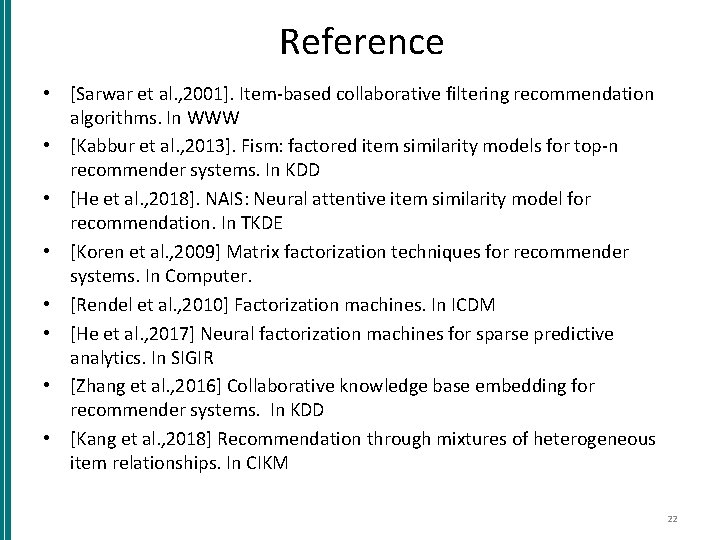 Reference • [Sarwar et al. , 2001]. Item-based collaborative filtering recommendation algorithms. In WWW
