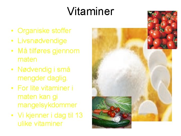 Vitaminer • Organiske stoffer • Livsnødvendige • Må tilføres gjennom maten • Nødvendig i
