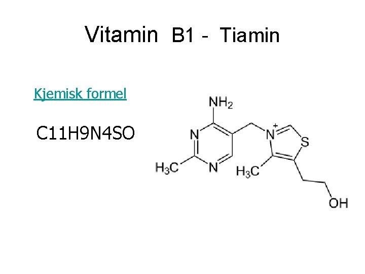 Vitamin B 1 - Tiamin Kjemisk formel C 11 H 9 N 4 SO