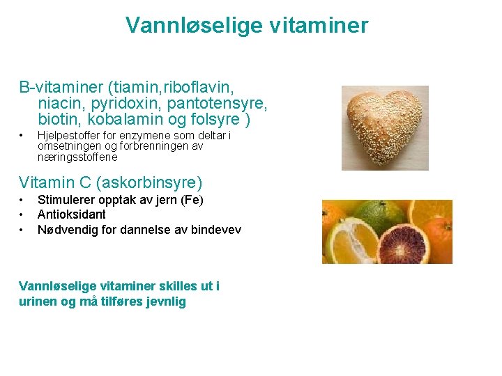 Vannløselige vitaminer B-vitaminer (tiamin, riboflavin, niacin, pyridoxin, pantotensyre, biotin, kobalamin og folsyre ) •