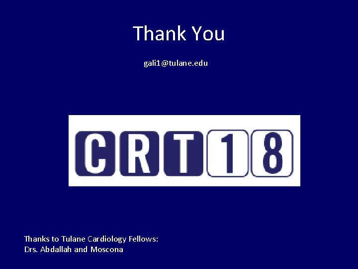 Thank You gali 1@tulane. edu Thanks to Tulane Cardiology Fellows: Drs. Abdallah and Moscona