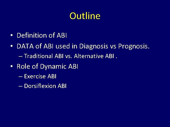 Outline • Definition of ABI • DATA of ABI used in Diagnosis vs Prognosis.